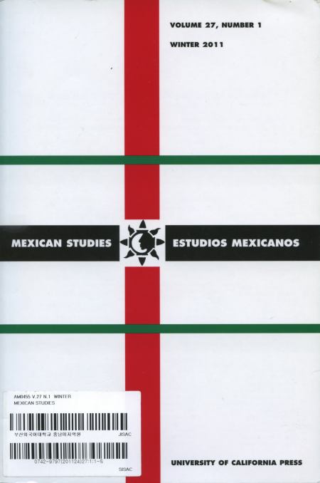 MEXICAN STUDIES / ESTUDIOS MEXICANOS Vol.27 No.1 Winter 2011