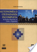 autonomía o ciudadanía incompleta : el pueblo mapuche en chile y argentina