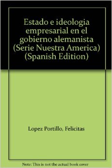 Estado e ideología empresarial en el gobierno alemanista