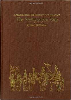 Armies of the nineteenth century : the Americas / 1 : the Paraguayan war