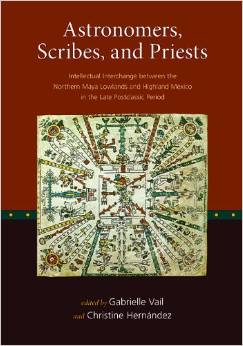 Astronomers, scribes, and priests : intellectual interchange between the northern Maya lowlands and highland Mexico in the late postclassic period