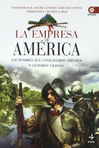 La Empresa de América : los hombres que conquistaron imperios y gestaron naciones