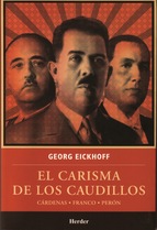 El Carisma de los caudillos : Cárdenas, Franco, Perón