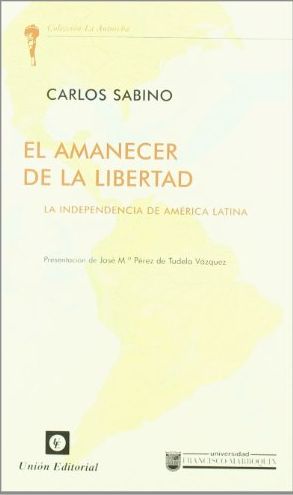El Amanecer de la libertad : la independencia de América Latina